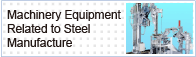 Machinery Equipment Related to Steel Manufacture and Steel Structures